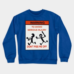 Warning To avoid serious injury don’t piss me off Crewneck Sweatshirt